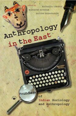 Orient Anthropology in the East: Founders of Indian Sociology and Anthropology